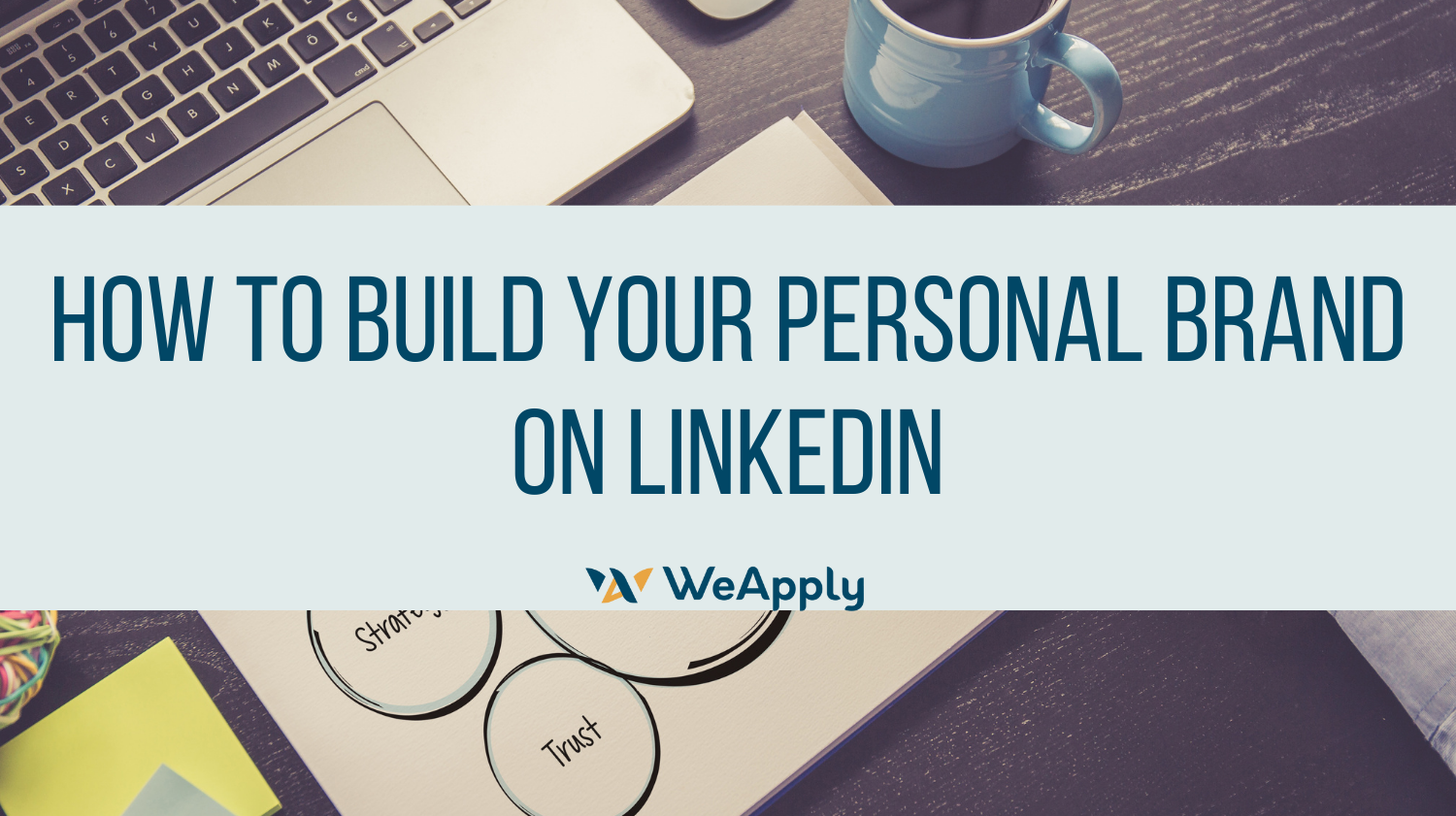 How To Building Your Personal Brand On LinkedIn - WeApply