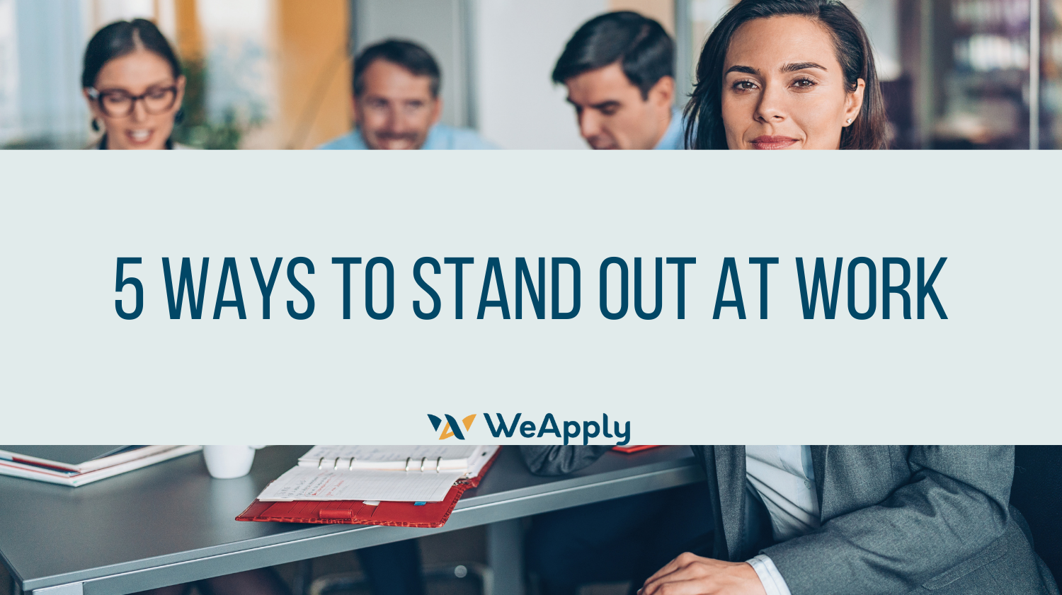 5 Ways To Stand Out At Work - WeApply