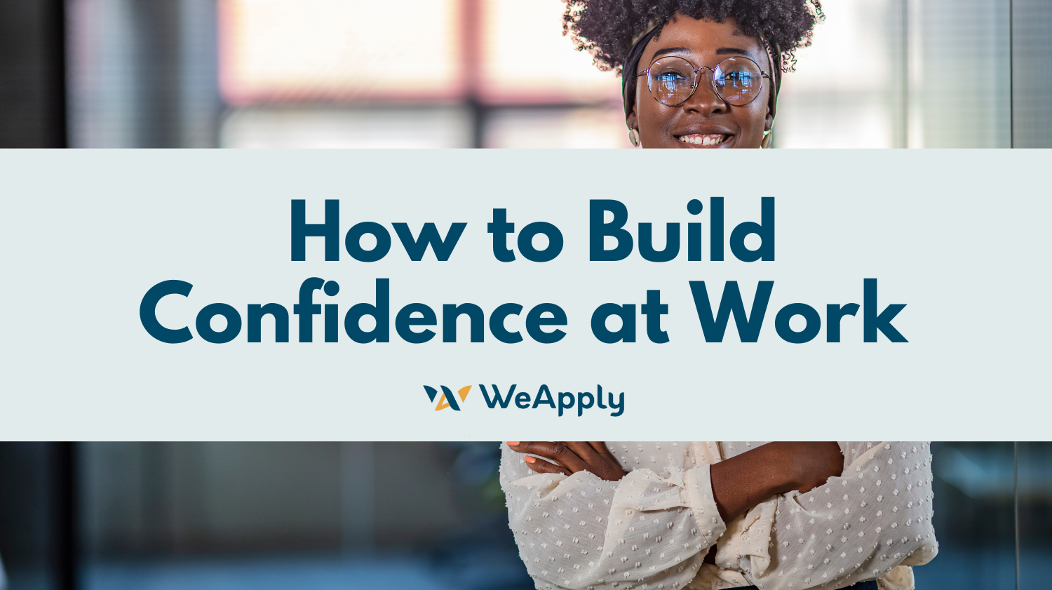 How To Build Confidence At Work - Career Coaching Boston MA