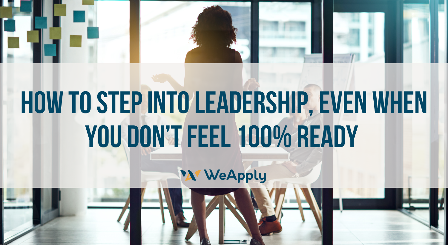 How to step into leadership, even when you don’t feel 100% ready ...
