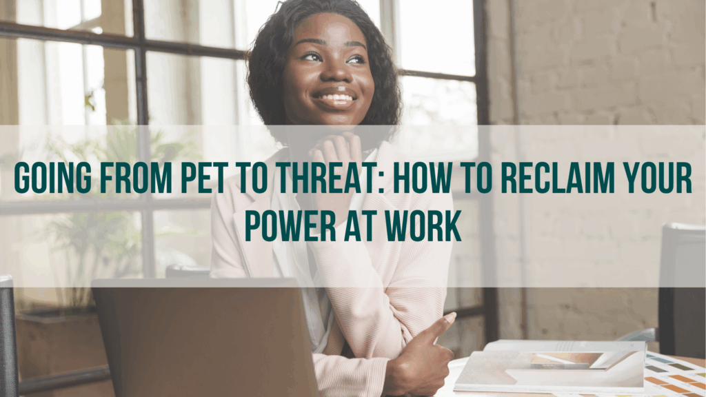 Going from Pet to Threat: How to Reclaim Your Power at Work - Career ...